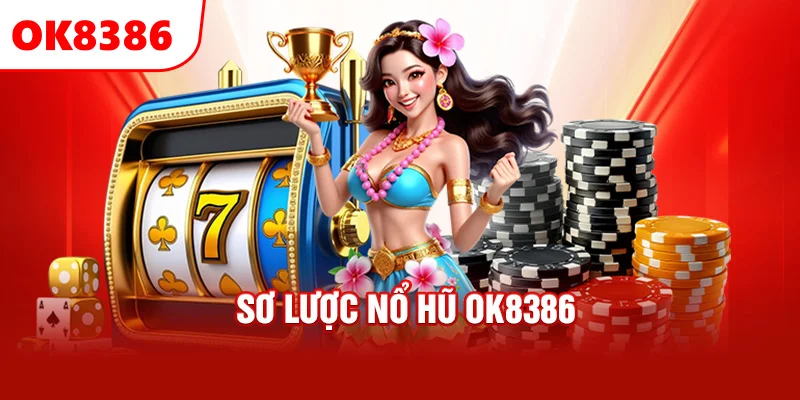 Sơ lược Nổ hũ OK8386